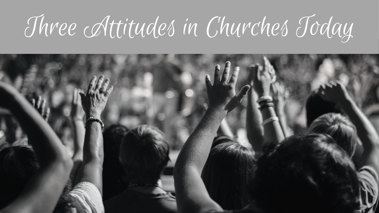 Three Attitudes in Churches Today Image