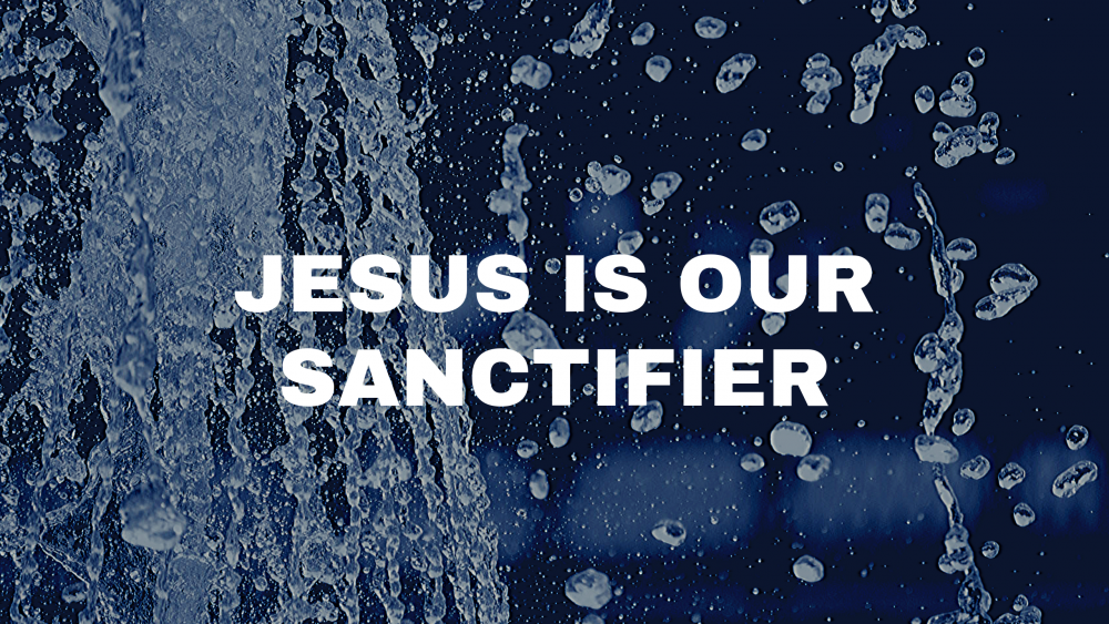 Jesus is Our Sanctifier