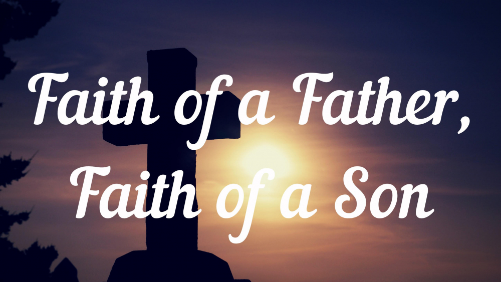 Faith of a Father, Faith of a Son.