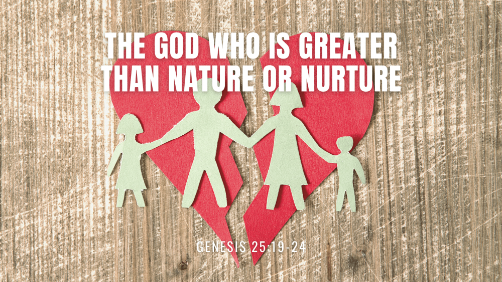 The God Who is Greater than Nature or Nurture Image